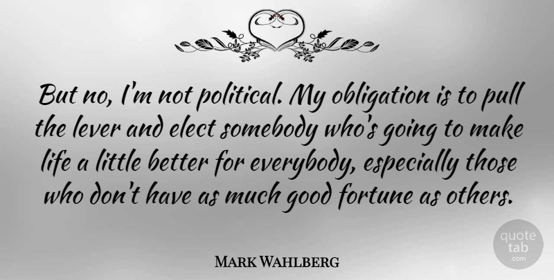 Mark Wahlberg Quote About Political, Levers, Littles: But No Im Not Political...