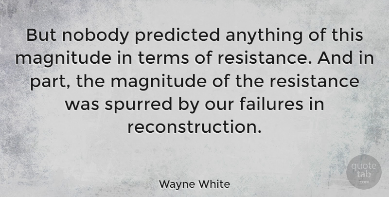 Wayne White Quote About Resistance, Reconstruction, Term: But Nobody Predicted Anything Of...