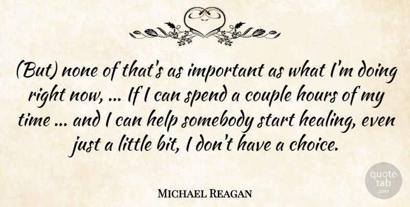 Michael Reagan Quote About Couple, Help, Hours, None, Somebody: But None Of Thats As...