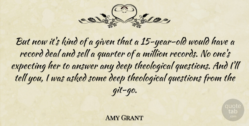 Amy Grant Quote About Years, Answers, Records: But Now Its Kind Of...