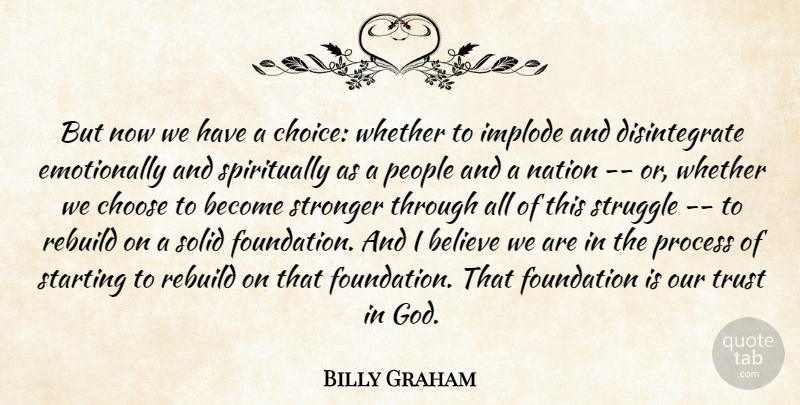 Billy Graham Quote About Believe, Choose, Foundation, Nation, People: But Now We Have A...