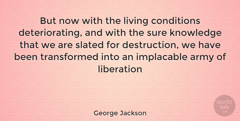 George Jackson Quote About Army, Destruction, Liberation: But Now With The Living...
