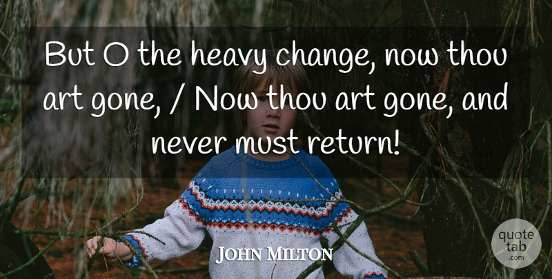 John Milton Quote About Art, Heavy, Thou: But O The Heavy Change...