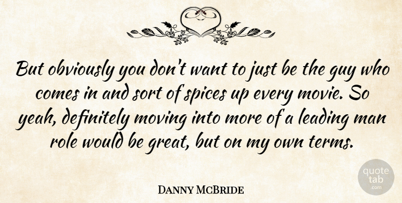 Danny McBride Quote About Definitely, Great, Guy, Leading, Man: But Obviously You Dont Want...