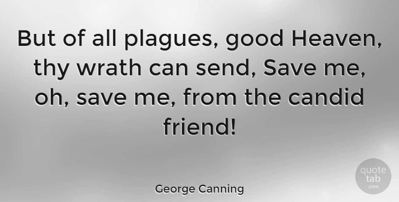 George Canning Quote About Wrath, Heaven, Candid: But Of All Plagues Good...