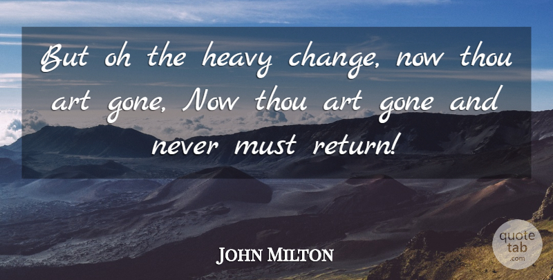 John Milton Quote About Change, Art, Return: But Oh The Heavy Change...