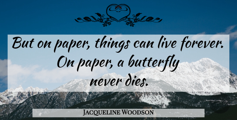 Jacqueline Woodson Quote About Butterfly, Forever, Paper: But On Paper Things Can...