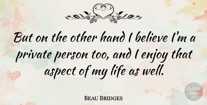 Beau Bridges Quote About Believe, Hands, Aspect: But On The Other Hand...
