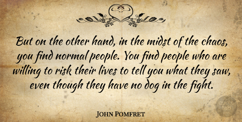 John Pomfret Quote About Lives, Midst, Normal, People, Though: But On The Other Hand...