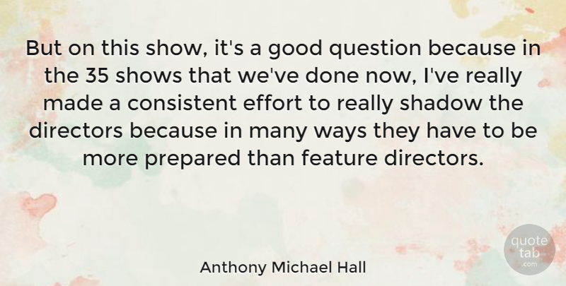 Anthony Michael Hall Quote About Consistent, Directors, Feature, Good, Prepared: But On This Show Its...