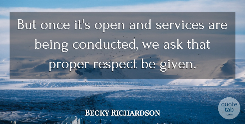 Becky Richardson Quote About Ask, Open, Proper, Respect, Services: But Once Its Open And...