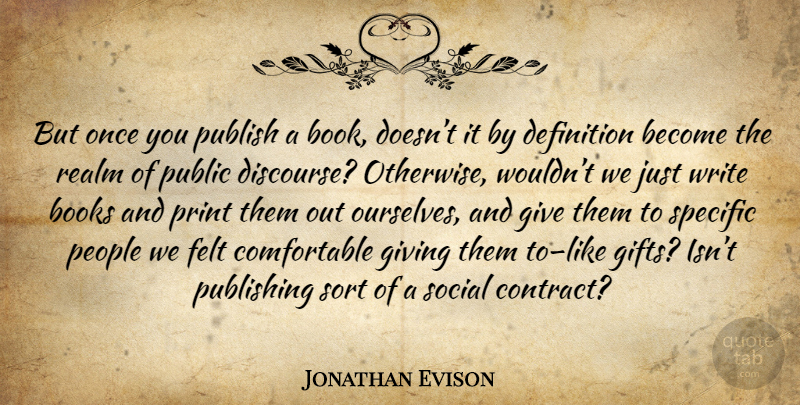 Jonathan Evison Quote About Book, Writing, Giving: But Once You Publish A...