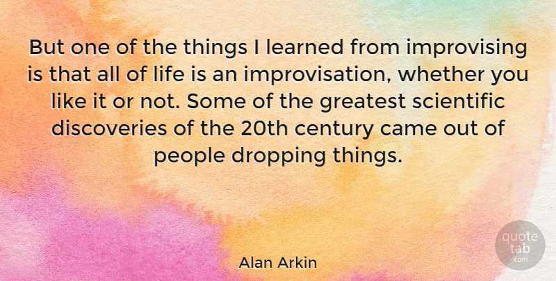 Alan Arkin Quote About Discovery, People, Life Is: But One Of The Things...