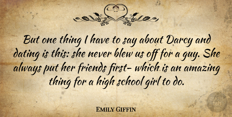 Emily Giffin Quote About Girl, School, Dating: But One Thing I Have...
