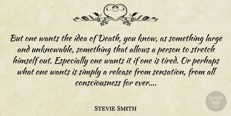 Stevie Smith Quote About Tired, Ideas, Want: But One Wants The Idea...