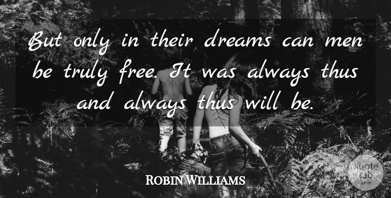 Robin Williams Quote About Inspirational, Dream, Men: But Only In Their Dreams...