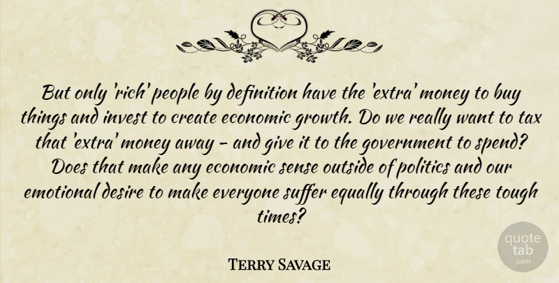 Terry Savage Quote About Buy, Create, Definition, Desire, Economic: But Only Rich People By...