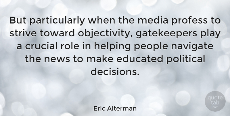 Eric Alterman Quote About Objectivity, Media, Play: But Particularly When The Media...