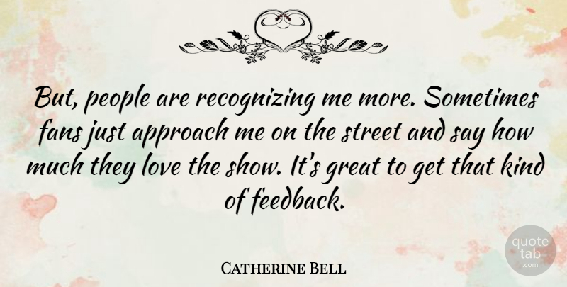 Catherine Bell Quote About People, Fans, Kind: But People Are Recognizing Me...