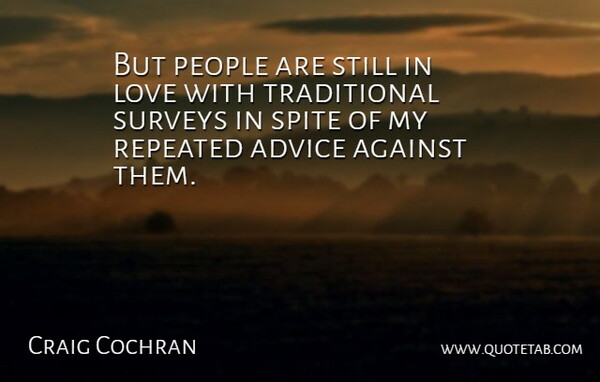 Craig Cochran Quote About Advice, Against, Love, People, Repeated: But People Are Still In...