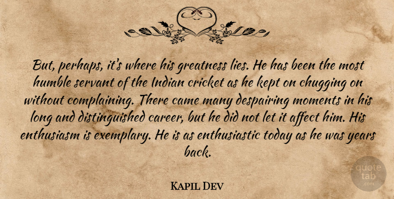 Kapil Dev Quote About Affect, Came, Cricket, Despairing, Enthusiasm: But Perhaps Its Where His...