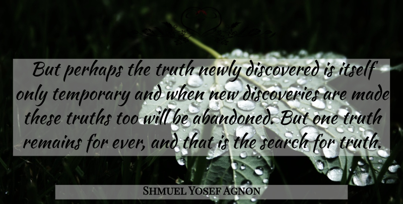 Shmuel Yosef Agnon Quote About Discovery, Abandoned, Made: But Perhaps The Truth Newly...