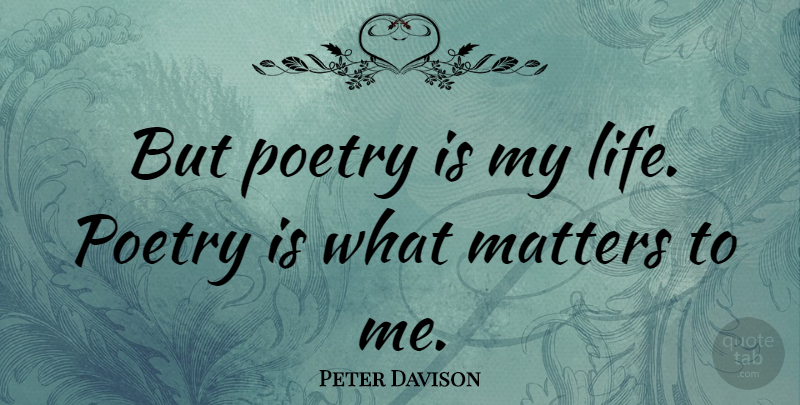 Peter Davison Quote About British Actor, Matters, Poetry: But Poetry Is My Life...