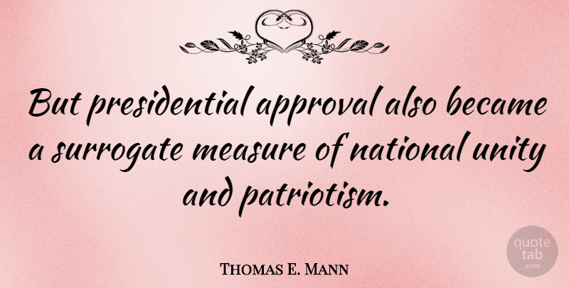 Thomas E. Mann Quote About Presidential, Unity, Approval: But Presidential Approval Also Became...
