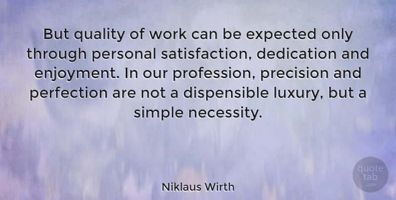 Niklaus Wirth Quote About Work, Simple, Dedication: But Quality Of Work Can...