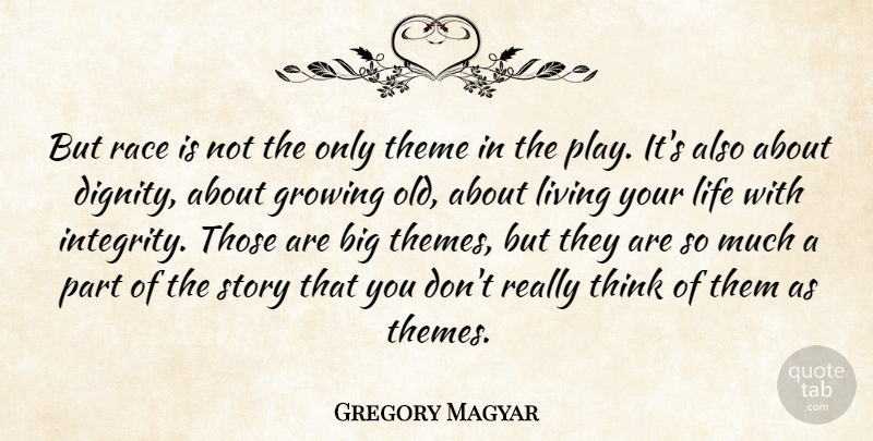 Gregory Magyar Quote About Growing, Life, Living, Race, Theme: But Race Is Not The...