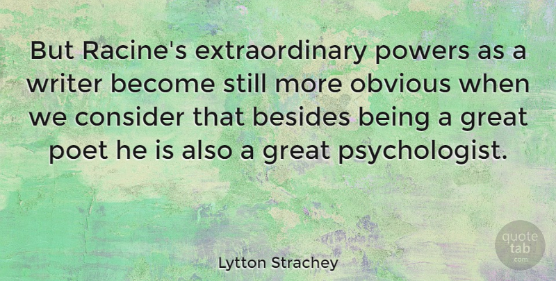 Lytton Strachey Quote About Poetic, Psychologist, Obvious: But Racines Extraordinary Powers As...