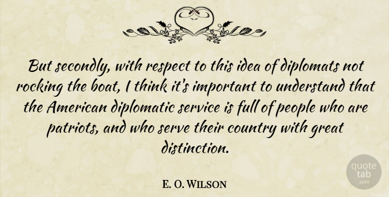 E. O. Wilson Quote About Country, Diplomatic, Full, Great, People: But Secondly With Respect To...