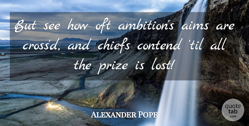 Alexander Pope Quote About Ambition, Chiefs, Lost: But See How Oft Ambitions...