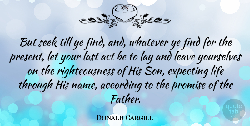 Donald Cargill Quote About Father, Son, Names: But Seek Till Ye Find...