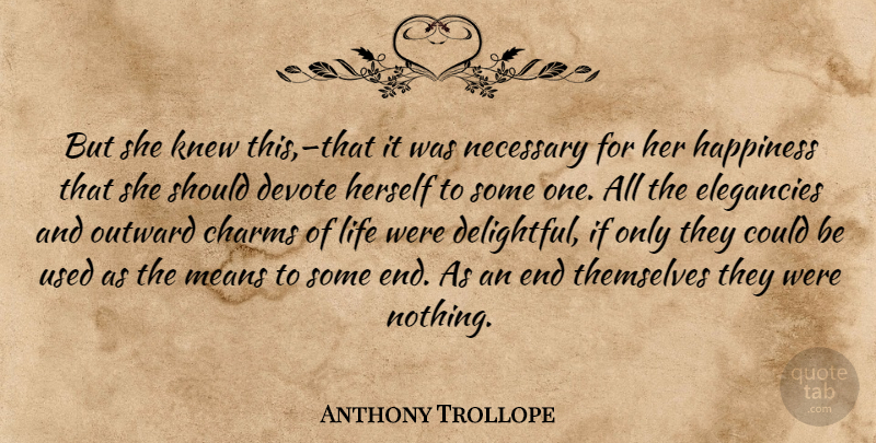 Anthony Trollope Quote About Mean, Used, Ends: But She Knew Thisthat It...