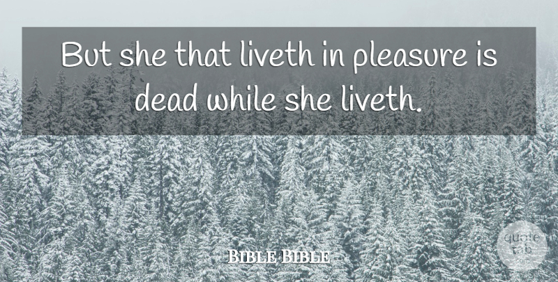 Bible Bible Quote About Dead, Pleasure: But She That Liveth In...