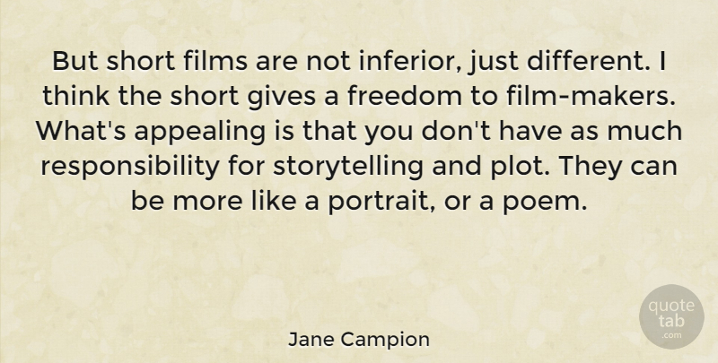Jane Campion Quote About Responsibility, Thinking, Giving: But Short Films Are Not...