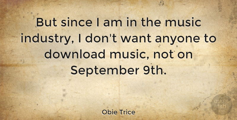 Obie Trice Quote About Want, September, Music Industry: But Since I Am In...