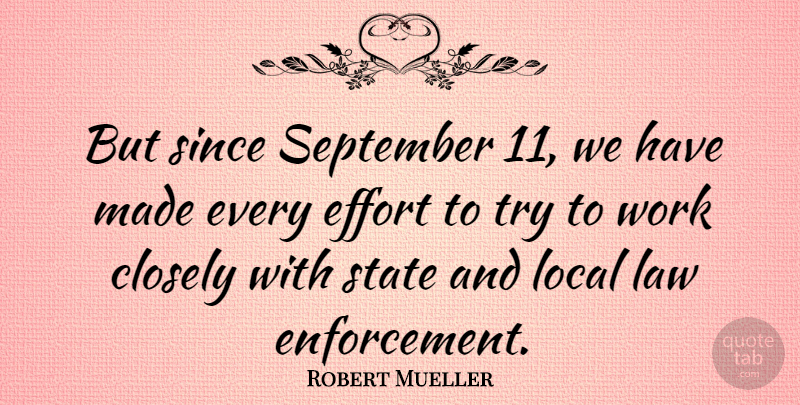 Robert Mueller Quote About Law, Effort, September 11: But Since September 11 We...