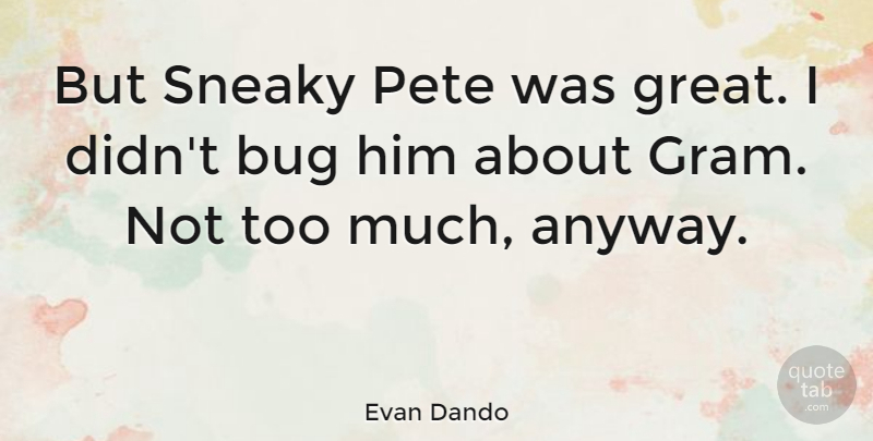 Evan Dando Quote About Bugs, Too Much, Sneaky: But Sneaky Pete Was Great...