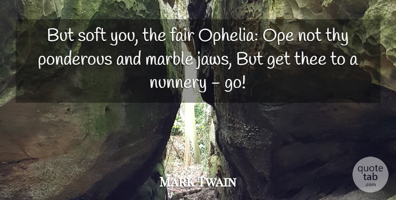 Mark Twain Quote About Humorous, Ophelia, Thee: But Soft You The Fair...