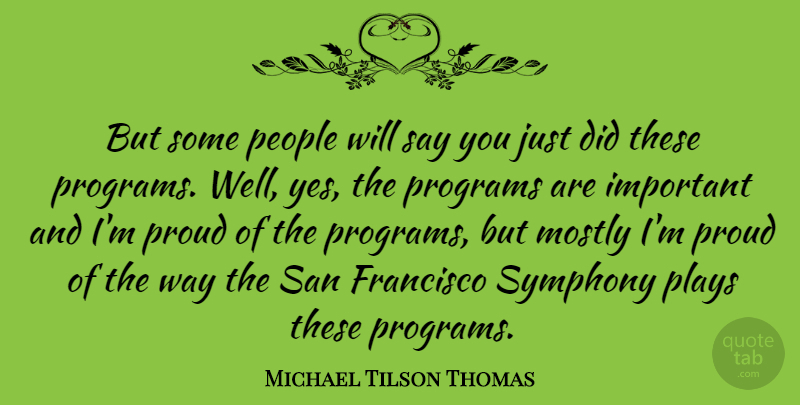 Michael Tilson Thomas Quote About Francisco, Mostly, People, Plays, San: But Some People Will Say...