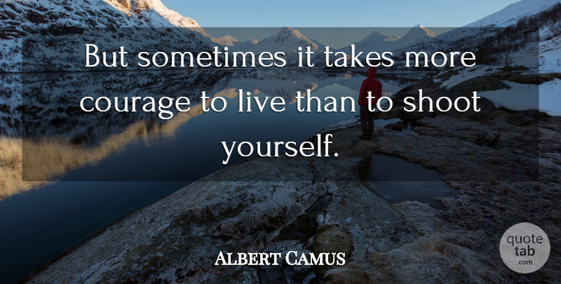 Albert Camus Quote About Sometimes: But Sometimes It Takes More...
