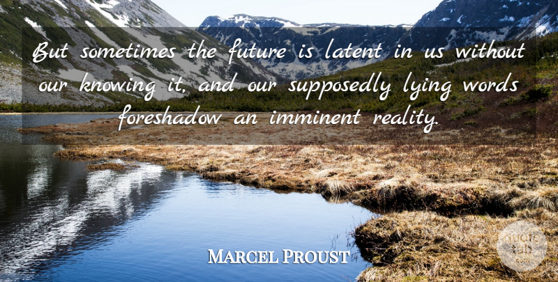 Marcel Proust Quote About Lying, Reality, Knowing: But Sometimes The Future Is...
