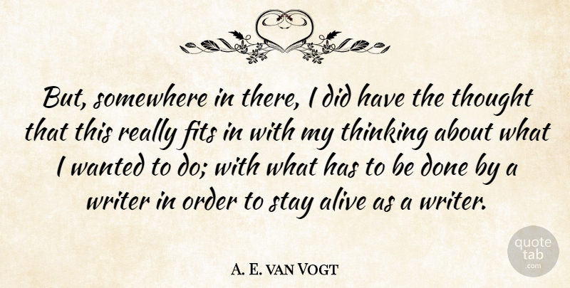 A. E. van Vogt Quote About Fits, Somewhere, Stay, Writer: But Somewhere In There I...