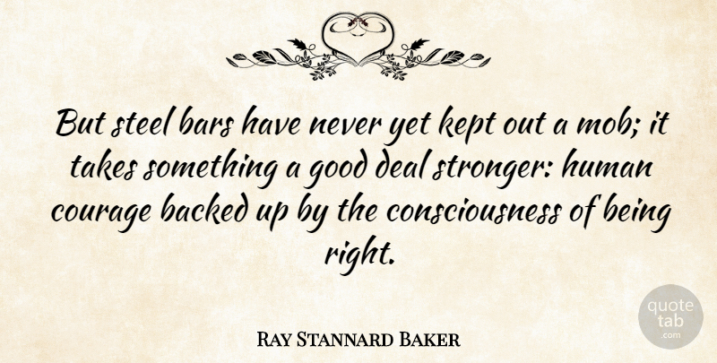 Ray Stannard Baker Quote About Stronger, Steel, Bars: But Steel Bars Have Never...