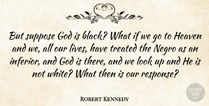 Robert Kennedy Quote About Powerful, White, Racism: But Suppose God Is Black...
