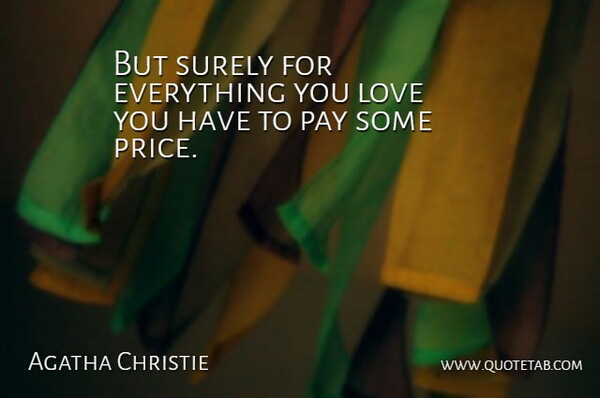 Agatha Christie Quote About English Writer, Love, Pay, Surely: But Surely For Everything You...