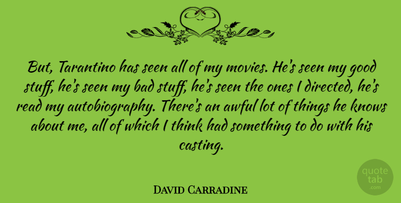 David Carradine Quote About Thinking, Stuff, Awful: But Tarantino Has Seen All...