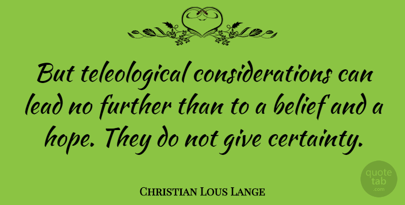 Christian Lous Lange Quote About Giving, Belief, Consideration: But Teleological Considerations Can Lead...
